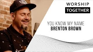 You Know My Name  Brenton Brown  New Song Cafe [upl. by Wirth]