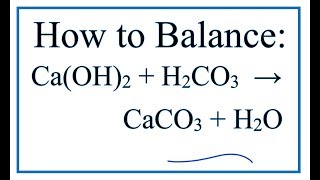 How to Balance CaOH2  H2CO3  CaCO3  H2O [upl. by Meehar]