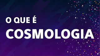 O que é COSMOLOGIA [upl. by Steffy]