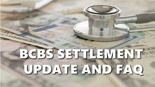 BCBS Settlement Update and FAQ [upl. by Leonerd]