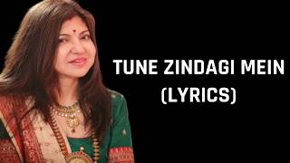 Tune Zindagi Mein Lyrics Alka Yagnik Female Version [upl. by Franky725]