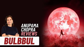 Bulbbul  Anupama Chopras Review  Tripti Dimri Avinash Tiwary  Netflix  Film Companion [upl. by Alaik]