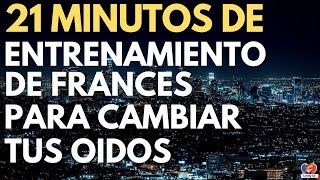 21 Minutos de ENTRENAMIENTO de FRANCES Para Cambiar tus Oídos [upl. by Ttoile]