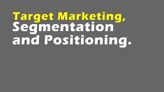 Target Marketing Segmentation and Positioning [upl. by Anahahs]