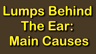 Lumps Behind The Ear Main Causes [upl. by Ogir]