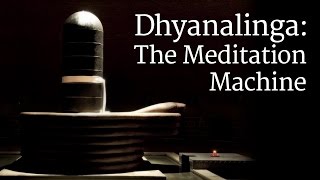 Dhyanalinga The Meditation Machine  Sadhguru [upl. by Algy]