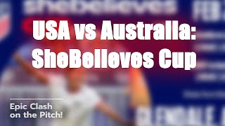 🔥 USA vs Australia SheBelieves Cup Showdown 🚀 [upl. by Ylrac263]