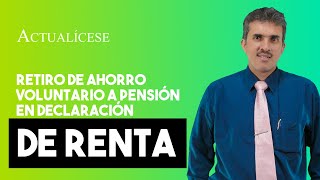 Reporte del retiro de ahorro voluntario a pensión en la declaración de renta de una persona natural [upl. by Nagard]