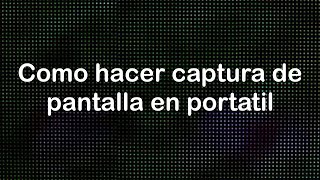 Como hacer captura de pantalla en portatil [upl. by Babbette684]