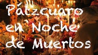 Pátzcuaro en Noche de Muertos Michoacán  El Andariego [upl. by Koblick]