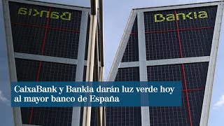 CaixaBank y Bankia darán luz verde hoy a la fusión que alumbrará el mayor banco de España [upl. by Kroll]