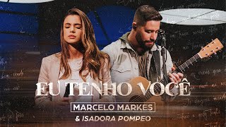 Eu Tenho Você  Marcelo Markes e Isadora Pompeo Ao Vivo [upl. by Hsejar]