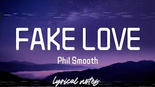 Phil Smooth  FAKE LOVE lyricslyrics video [upl. by Alcock56]