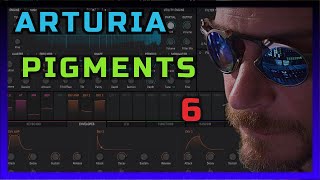 Arturia Pigments 6 An impressive feat of french madness which also happens to be quite a synth [upl. by Notyal865]