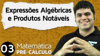 PréCálculo 3  ÁLGEBRA EXPRESSÕES ALGÉBRICAS E PRODUTOS NOTÁVEIS [upl. by Dirrej]