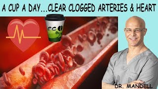 A CUP A DAYCLEAR CLOGGED ARTERIES AND HEART  Dr Alan Mandell DC [upl. by Naihs]