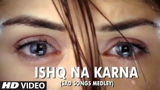 Ishq Na Karna Sad Songs Medley  Full HD Video Song  Phir Bewafai [upl. by Anaitak510]