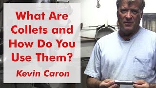 What Are Collets and How Do You Use Them  Kevin Caron [upl. by Diannne]