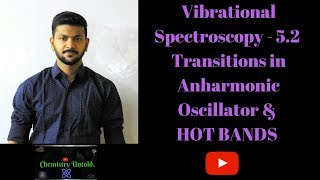 Vibrational Spectroscopy  52 Transitions in Anharmonic Oscillator  HOT BANDS [upl. by Otsedom801]