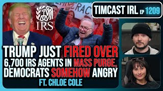 Trump Just FIRED OVER 6700 IRS Agents In PURGE Democrats SOMEHOW Angry wChloe Cole  Timcast IRL [upl. by Adlei755]