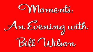 Moments An Evening with Bill Wilson  AA Speaker  Alcoholics Anonymous Speaker [upl. by Curzon]