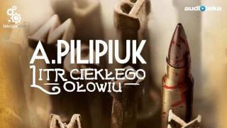 Litr ciekłego ołowiu  audiobook  Andrzej Pilipiuk czyta Maciej Kowalik [upl. by Manard125]