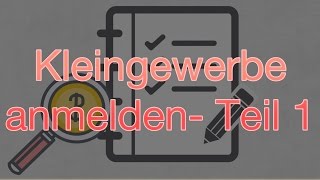 Kleingewerbe anmelden – Teil 1 [upl. by Hahnert]