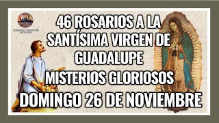 46 ROSARIOS A LA VIRGEN DE GUADALUPE MISTERIOS GLORIOSOS  GUADALUPANO  DOMINGO 26 NOVIEMBRE 2023 [upl. by Anegal]