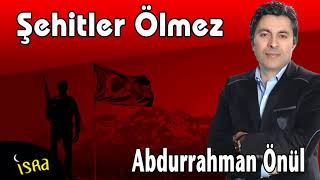 Abdurrahman Önül Şehitler Ölmez [upl. by Arihas]