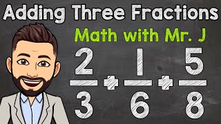 How to Add Three Fractions with Unlike Denominators  Math with Mr J [upl. by Adnuhser922]