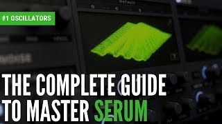 The Complete Guide To Master Serum1 Oscillators [upl. by Sivia447]