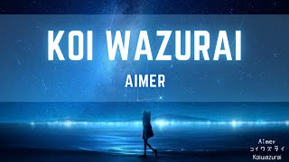 Aimer  Koi wazurai Lyrics コイワズライ中日羅馬歌詞 [upl. by Rellim772]