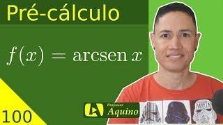 Função Trigonométrica Inversa  Arco Seno  100 Précálculo [upl. by Ola841]