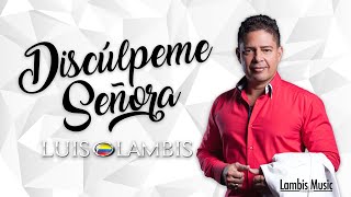 Luis Lambis  Discúlpeme señora [upl. by Savory339]