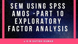 SEM using SPSS Amos part 10 Exploratory Factor Analysis by G N Satish Kumar [upl. by Niamreg]