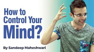 How to control your Mind By Sandeep Maheshwari I Hindi [upl. by Brawner]