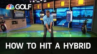 How to Hit a Hybrid Correctly  Golf Channel [upl. by Baxy]