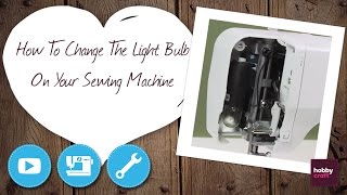 How to Change a Sewing Machine Light Bulb  Hobbycraft [upl. by Ariaic]