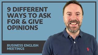 9 Different Ways To Ask For amp Give Opinions  Business English Meetings [upl. by Marchese]