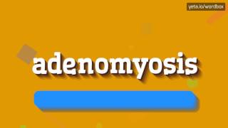 ADENOMYOSIS  HOW TO PRONOUNCE ADENOMYOSIS adenomyosis [upl. by Akimrej]