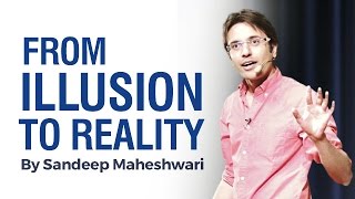 From ILLUSION to REALITY  By Sandeep Maheshwari I Hindi [upl. by Ahseiat321]