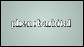 Phenobarbital Meaning [upl. by Einot]