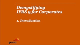 PwCs Demystifying IFRS 9 for Corporates 1 Introduction [upl. by Imiaj]