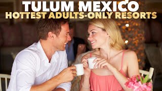 Hottest AdultsOnly Resorts in Tulum Mexico [upl. by Nowad]