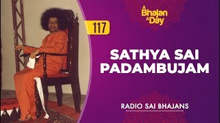 117  Sathya Sai Padambujam  Radio Sai Bhajans [upl. by Albertine]