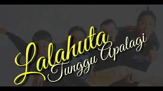 Tunggu Apalagi  LALAHUTA Video Lirik [upl. by Illyes920]