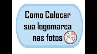 Como Colocar LOGOMARCA nas FOTOS [upl. by Aretta]