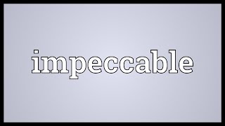 Impeccable Meaning [upl. by Wilmott]