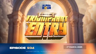 ALPHA HOUR EPISODE 934  2 DAYS OF TRIUMPHANT ENTRY  1ST MARCH2025 [upl. by Ettener344]