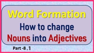 How to change Nouns into Adjectives ll Part1 [upl. by Aay]